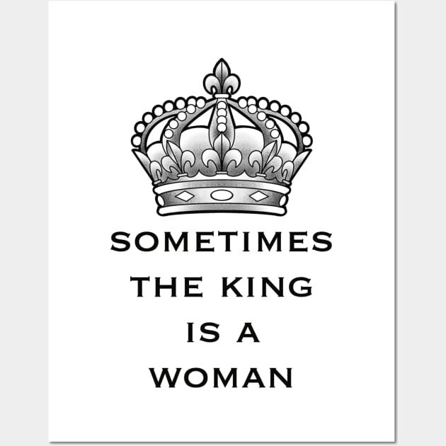 sometimes the king is a woman Wall Art by weilertsen